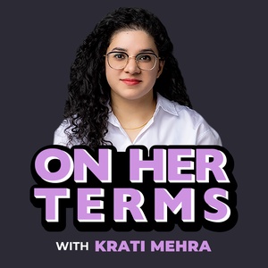 On Her Terms with Krati Mehra