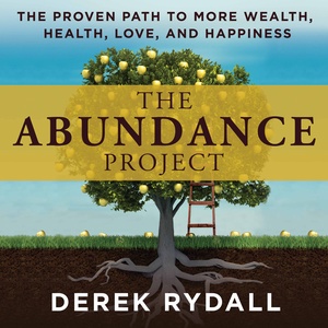 The Abundance Project - The Proven Path to More Wealth, Health, Love, and Happiness