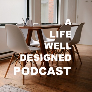 A Life Well Designed Podcast- Lifestyle design for career, relationships, and business