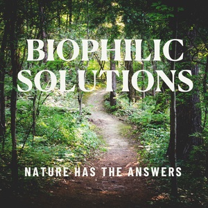 Biophilic Solutions: Nature Has the Answers