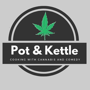 Pot & Kettle: Cooking with Cannabis and Comedy