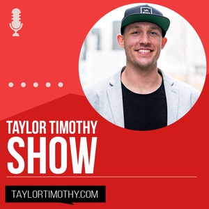 Taylor Timothy Show- Online Marketing, Entrepreneurship, Self Improvement & More