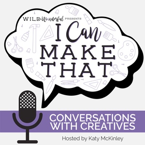 I Can Make That: Conversations with Creatives