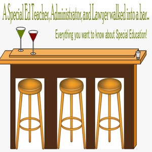 A Special Education Teacher, Administrator and Lawyer walk into a bar....all you ever wanted to know about special education