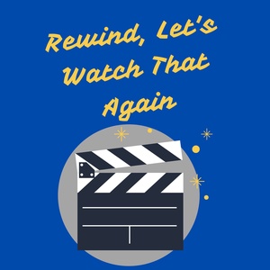 Rewind, Let's Watch That Again