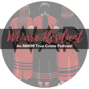 We Are Resilient: An MMIW True Crime Podcast