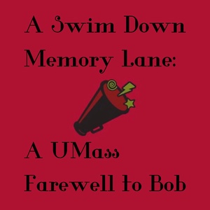 A Swim Down Memory Lane: A UMass Farewell to Bob
