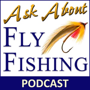 Ask About Fly Fishing - Podcast