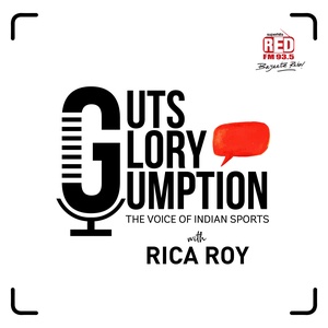 Guts Glory Gumption - The Voice of Indian Sports with Rica Roy Podcast
