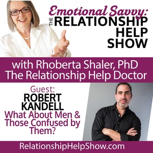 What About Men...and Those Confused By Them? GUEST: Robert Kandell