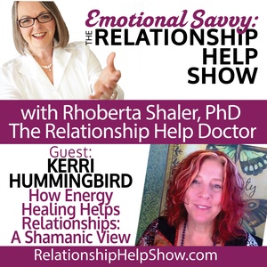 What is Emotional Savvy &amp; Using it to Heal Relationships Energetically GUEST: Kerri Hummingbird