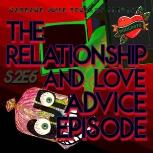 S2 E6 The Relationship & Love Advice Episode