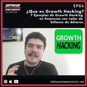EP64 ¿Que es Growth Hacking? 7 Ejemplos de Growth Hacking en Empresas con valor de billones de dólares.