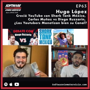 EP63 Creció con Shark Tank México, Carlos Muñoz vs Diego Ruzzarin, ¿Los Youtubers Monetizan bien su Canal?