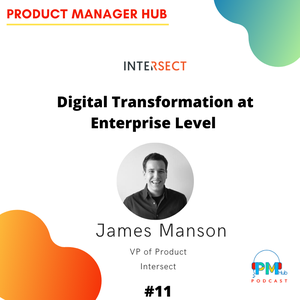 Digital Transformation at Enterprise Level with Intersect VP of Product