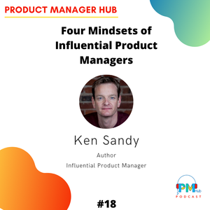Four Mindsets of Influential Product Managers with Author and Product Executive