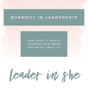 34. Burnout in Leadership. How it impacts leaders and what we can do about it.