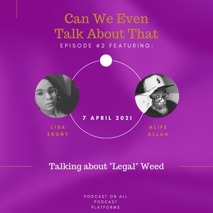 Episode III: Talking about "Legal" Weed