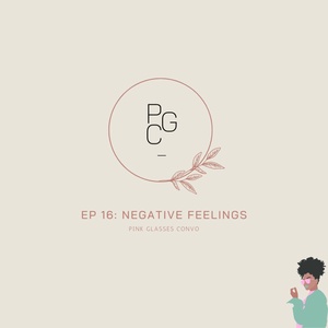Episode 16 | Negative Feelings