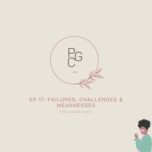 Episode 17 | Failures, Challenges & Weaknesses