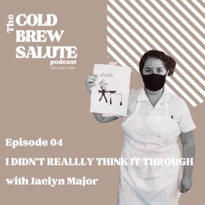 S1E04 - I DIDN'T REALLY THINK IT THROUGH PARENTING WITH JACLYN MAJOR