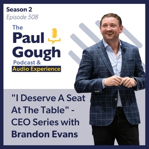"I Deserve a Seat at The Table" - CEO Series with Brandon Evans | Episode 508