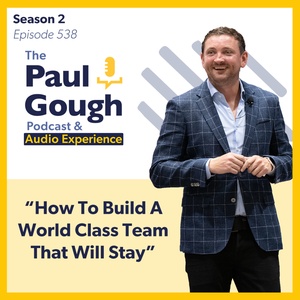 "How To Build A World Class Team That Will Stay" | Episode 538