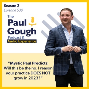 Mystic Paul Predicts: Will This Be The No. 1 Reason Your Practice DOES NOT Grow in 2023?" | Episode 539