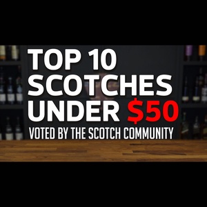 Top 10 Scotches Under $50 (Voted By The Scotch Community)