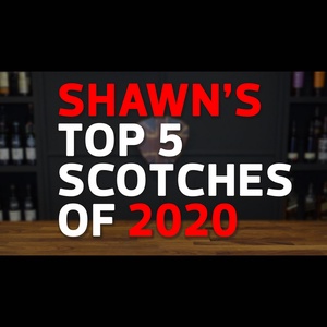 Shawn's Top 5 Scotches of 2020