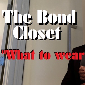 The Bond Closet | "What to wear?"