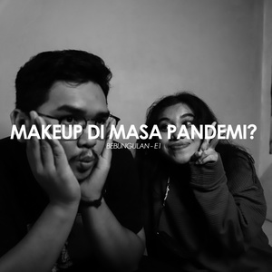 Berkarya di masa pandemi melalui Makeup? Why Not! Bebungulan E1-S1