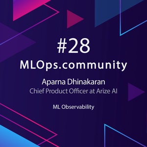 MLOps #27 ML Observability // Aparna Dhinakaran - Chief Product Officer at Arize AI