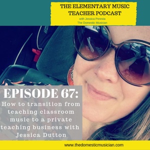 67- How to transition from teaching classroom music to a private teaching business with Jessica Dutton