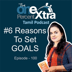 #6 Reasons For Setting Goals | Ep- 100| Tamil Self Motivation &amp; Productivity Podcast| Shyamala Gandhimani