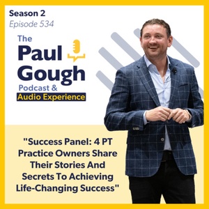 "Success Panel: 4 PT Practice Owners Share Their Stories And Secrets To Achieving Life-Changing Success" | Episode 534
