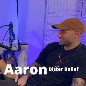 Aaron (Bitter Belief) - Finding his authentic self, checking his ego & becoming a father