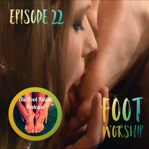 Episode 22 Foot Worship!