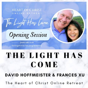 Opening Session - 'The Light Has Come' Online Retreat with David Hoffmeister and Frances Xu