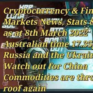 Cryptocurrency & Financial  Markets News, Stats & Data  as at 8th March 2022  Australian time 17.35pm  Russia and the Ukraine  Watch out for