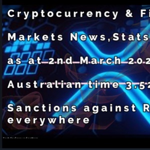 Cryptocurrency &amp; Financial  Markets News, Stats &amp; Data  as at 2nd March 2022  Australian time 3.52pm  Sanctions against Russia  everywhere
