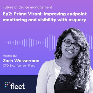 EP 2: Prima Virani: Improving endpoint monitoring and visibility with osquery