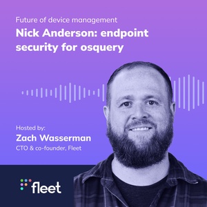 EP 4: Nick Anderson: endpoint security for osquery