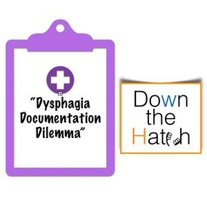 DtH 9 Dysphagia Documentation Dilemma
