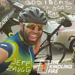 150. God ideas vs. good ideas- Jeff Zaugg- Kindling Fire with Troy Mangum
