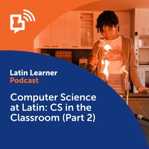 Computer Science at Latin: CS in the Classroom (Part 2)