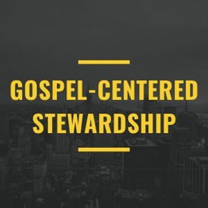 Gospel-Centered Stewardship: Your Family