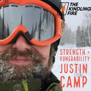 164. Strength= Vulnerability- Justin Camp- Kindling Fire with Troy Mangum