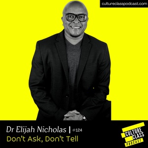 Ep 124- Dont Ask, Dont Tell (w/ Dr Elijah Nicholas)