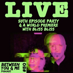 Ep 50 - BY&amp;M LIVE with BLISS BLISS World Premiere